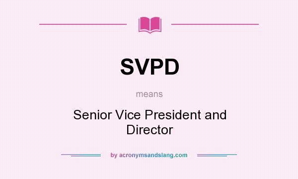 What does SVPD mean? It stands for Senior Vice President and Director