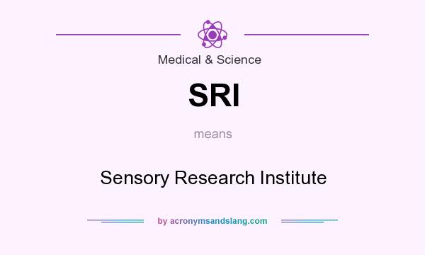 What does SRI mean? It stands for Sensory Research Institute