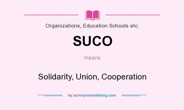 What does SUCO mean? It stands for Solidarity, Union, Cooperation