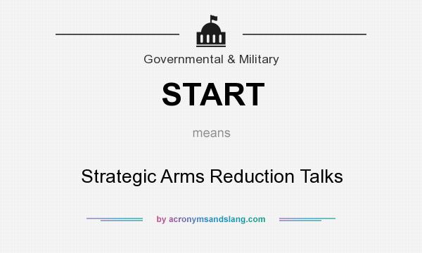 What does START mean? It stands for Strategic Arms Reduction Talks