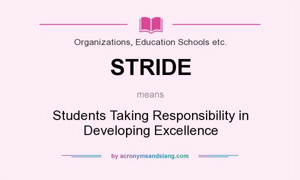 What does STRIDE mean? It stands for Students Taking Responsibility in Developing Excellence