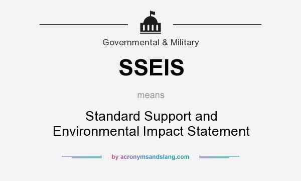 What does SSEIS mean? It stands for Standard Support and Environmental Impact Statement