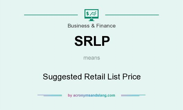 What does SRLP mean? It stands for Suggested Retail List Price
