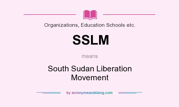 What does SSLM mean? It stands for South Sudan Liberation Movement