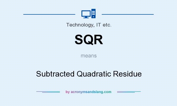What does SQR mean? It stands for Subtracted Quadratic Residue