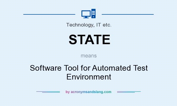 What does STATE mean? It stands for Software Tool for Automated Test Environment
