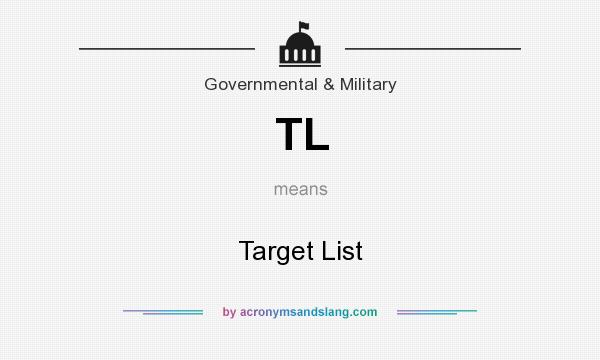 What does TL mean? It stands for Target List