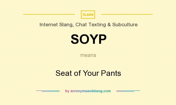 What does SOYP mean? It stands for Seat of Your Pants
