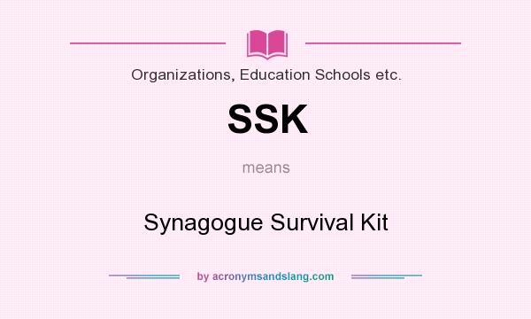 What does SSK mean? It stands for Synagogue Survival Kit