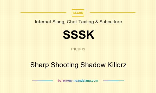 What does SSSK mean? It stands for Sharp Shooting Shadow Killerz