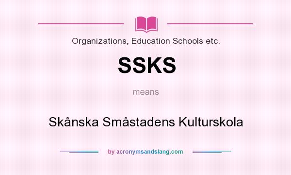 What does SSKS mean? It stands for Skånska Småstadens Kulturskola