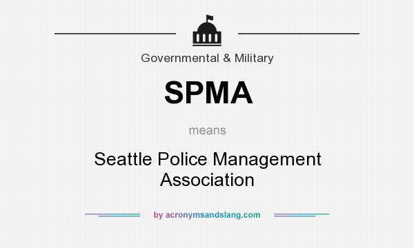 What does SPMA mean? It stands for Seattle Police Management Association