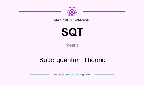What does SQT mean? It stands for Superquantum Theorie