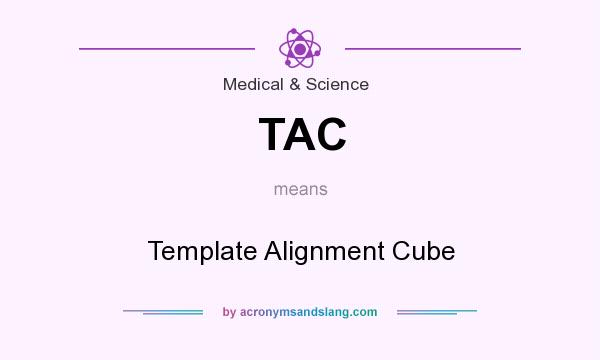 What does TAC mean? It stands for Template Alignment Cube