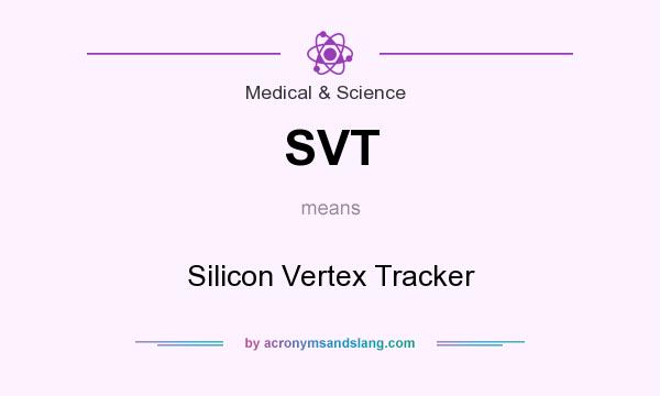 What does SVT mean? It stands for Silicon Vertex Tracker