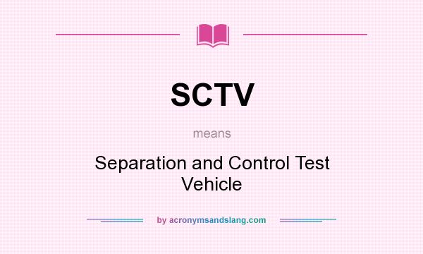 What does SCTV mean? It stands for Separation and Control Test Vehicle