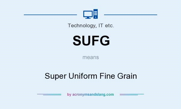 What does SUFG mean? It stands for Super Uniform Fine Grain