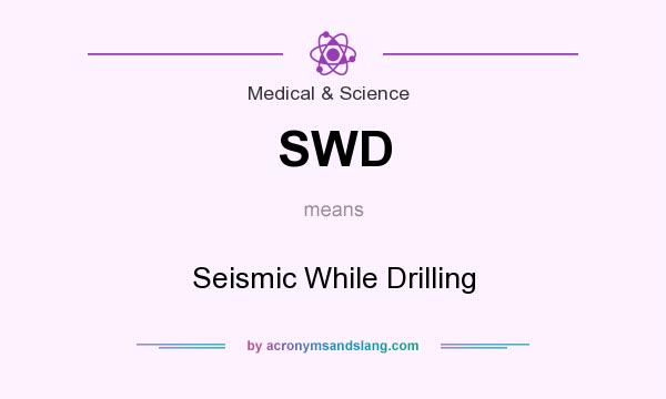 What does SWD mean? It stands for Seismic While Drilling