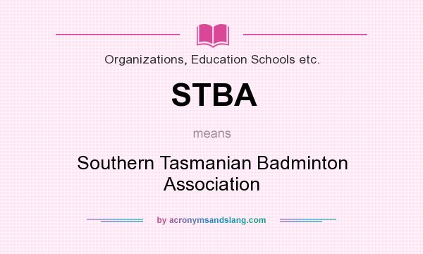 What does STBA mean? It stands for Southern Tasmanian Badminton Association