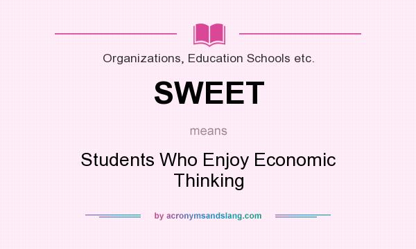 What does SWEET mean? It stands for Students Who Enjoy Economic Thinking