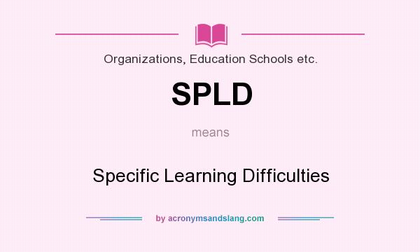 What does SPLD mean? It stands for Specific Learning Difficulties