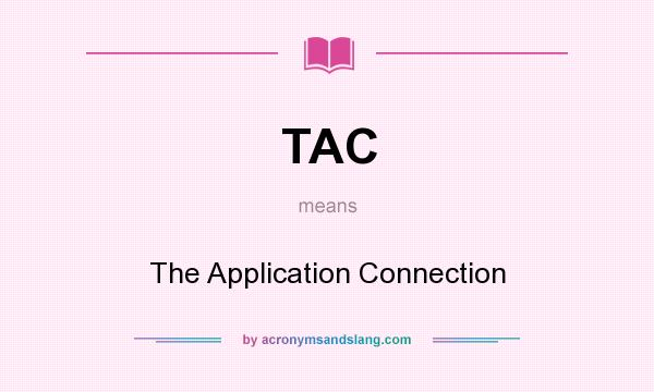What does TAC mean? It stands for The Application Connection