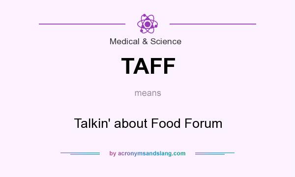 What does TAFF mean? It stands for Talkin` about Food Forum
