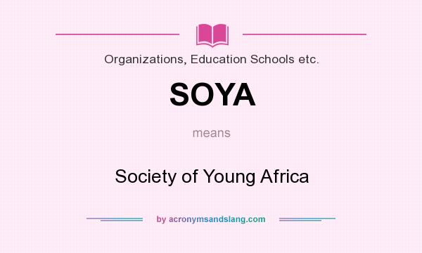 What does SOYA mean? It stands for Society of Young Africa