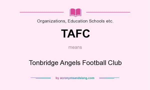 What does TAFC mean? It stands for Tonbridge Angels Football Club
