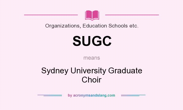 What does SUGC mean? It stands for Sydney University Graduate Choir