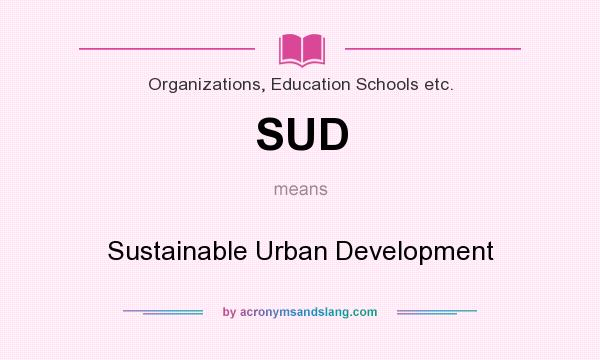 What does SUD mean? It stands for Sustainable Urban Development