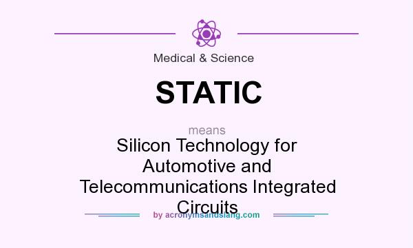 What does STATIC mean? It stands for Silicon Technology for Automotive and Telecommunications Integrated Circuits