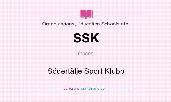 What does SSK mean? It stands for Södertälje Sport Klubb