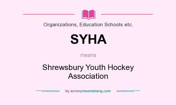 What does SYHA mean? It stands for Shrewsbury Youth Hockey Association
