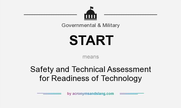 What does START mean? It stands for Safety and Technical Assessment for Readiness of Technology