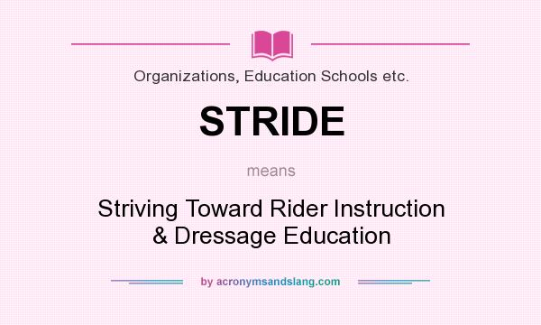 What does STRIDE mean? It stands for Striving Toward Rider Instruction & Dressage Education