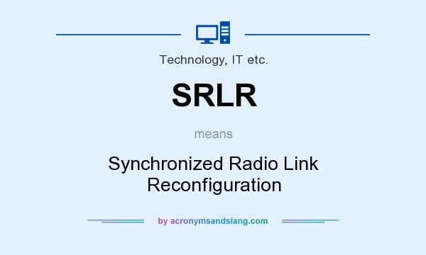 What does SRLR mean? It stands for Synchronized Radio Link Reconfiguration