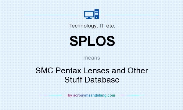 What does SPLOS mean? It stands for SMC Pentax Lenses and Other Stuff Database