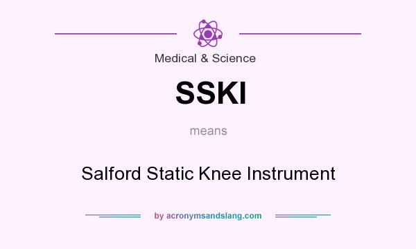 What does SSKI mean? It stands for Salford Static Knee Instrument