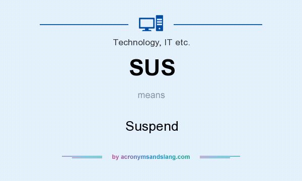 What does SUS mean? It stands for Suspend
