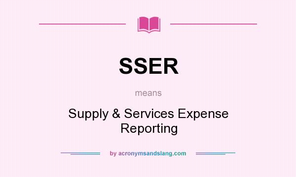 What does SSER mean? It stands for Supply & Services Expense Reporting