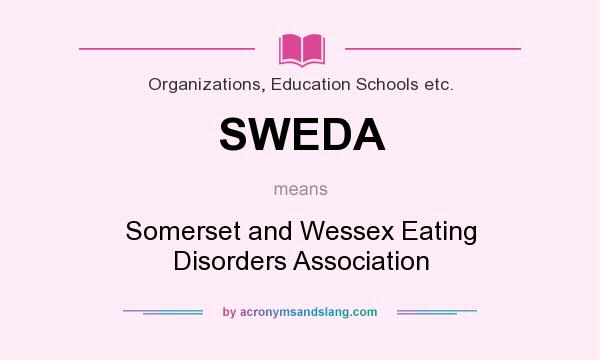 What does SWEDA mean? It stands for Somerset and Wessex Eating Disorders Association