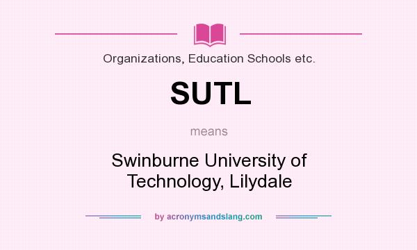What does SUTL mean? It stands for Swinburne University of Technology, Lilydale