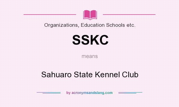 What does SSKC mean? It stands for Sahuaro State Kennel Club