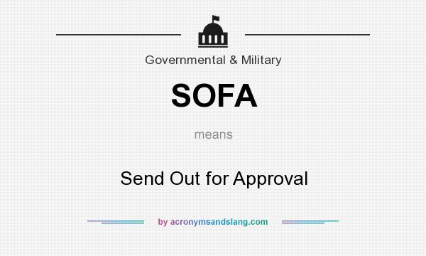 What does SOFA mean? It stands for Send Out for Approval