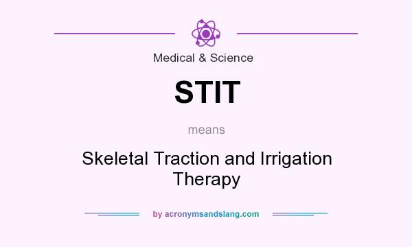 What does STIT mean? It stands for Skeletal Traction and Irrigation Therapy