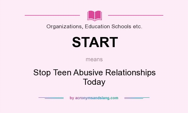 What does START mean? It stands for Stop Teen Abusive Relationships Today