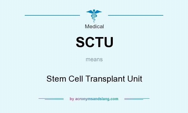 What does SCTU mean? It stands for Stem Cell Transplant Unit