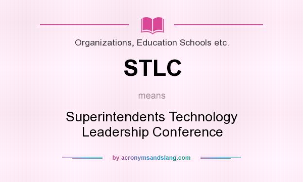 What does STLC mean? It stands for Superintendents Technology Leadership Conference