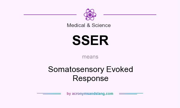 What does SSER mean? It stands for Somatosensory Evoked Response